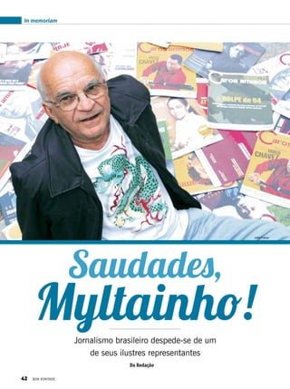 In memoriam
Saudades,
Myltainho!Jornalismo brasileiro despede-se de um
de seus ilustres representantes
Izilda França
Da Redação
42 BOA VONTADE
 
