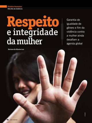 Respeito Garantia de
igualdade de
gênero e fim da
violência contra
a mulher ainda
desafiam a
agenda global
e integridade
damulher
Divulgação
Mariane de Oliveira Luz
Direitos Humanos
Pelo fim da violência
82 BOA VONTADE
 