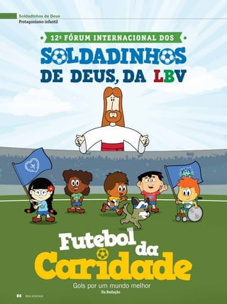Gols por um mundo melhor
Soldadinhos de Deus
Protagonismo infantil
Da Redação
86 BOA VONTADE
 