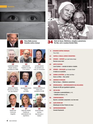 34 Ruth de Souza: Referência, simpatia e pioneirismo.
Na foto, com o saudoso Grande Otelo.
15
Domingos Meirelles
Eleito novo
presidente da ABI
13
cacá diegues
Trajetória na vida
e no cinema
13
Lucinha Araújo
Os parabéns por
mais um aniversário
16
ronnie von
é tema de
biografia
14
Nathalia Timberg
60 anos de carreira
em obra literária
14
mauricio de sousa
Poesia
de cordel
12
LAURENTINO GOMES
Edição revista e
ampliada de 1808
18
celso antunes
escreve
Sala de aula e
futebol
17
Mary del priore
História do
sobrenatural e do
espiritismo
Sumário
8	 covardia contra crianças
Paiva Netto
12		 Cartas, e-mails, livros e registros
	21	 Opinião — Esporte por José Carlos Araújo
Racismo nunca mais!
22		 Arte e Cultura
Laura Cardoso — exemplo de talento e trabalho
29		 Opinião — Educação por Arnaldo Niskier
A história do vocabulário
30		 Samba & história por Hilton Abi-Rihan
Sururu na Roda — Deu samba!
34		 Abrindo o coração
Ruth de Souza — Referência e pioneirismo
38		Internacional — Empoderamento das mulheres
Atuação da LBV para igualdade de gêneros
44 	LBV na ONU
• Educação e sustentabilidade (p. 44)
• Desafios do futuro (p. 50)
56		 comportamento
Quando a ansiedade compromete o seu bem-estar
64		 Ação jovem LBV
Globalização do Amor Fraterno de Jesus
72		 empreendedorismo
Conexão Empresarial
8 Paiva Netto escreve:
Covardia contra crianças
4 BOA VONTADE
 