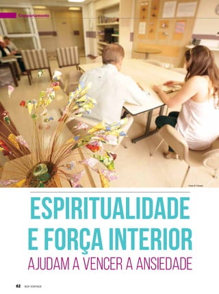 espiritualidade
e força interior
ajudam a vencer a ansiedade
Vivian R. Ferreira
Comportamento
62 BOA VONTADE
 