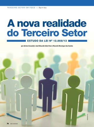 A nova realidade
do Terceiro Setor
Estudo da Lei no
12.868/13
T E R C E I R O S E T O R E M F O C O — O p i n i ã o
por Airton Grazzioli, José Eduardo Sabo Paes e Marcelo Henrique dos Santos
shutterstock.com
74 BOA VONTADE
 