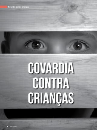 Covardia contra crianças
Covardia
contra
crianças
8 BOA VONTADE
 