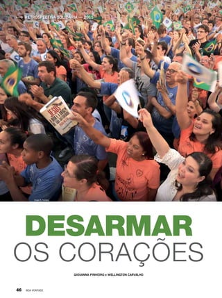 GIOVANNA PINHEIRO e WELLINGTON CARVALHO
DESARMAR
OS CORAÇÕES
Vivian R. Ferreira
RETROSPECTIVA SOLIDÁRIA — 2015
46 BOA VONTADE
 