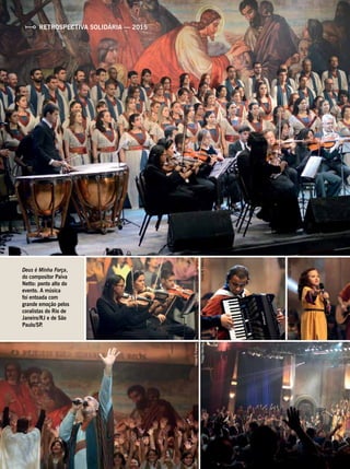 RETROSPECTIVA SOLIDÁRIA — 2015
Deus é Minha Força,
do compositor Paiva
Netto: ponto alto do
evento. A música
foi entoada com
grande emoção pelos
coralistas do Rio de
Janeiro/RJ e de São
Paulo/SP.
VivianR.FerreiraVivianR.Ferreira
VivianR.Ferreira
ThiagoMendes
ThiagoMendes
 