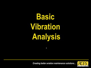 Creating better aviation maintenance solutions...
Basic
Vibration
Analysis
.
 