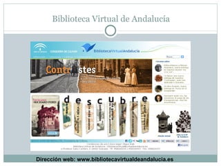 Biblioteca Virtual de Andalucía Dirección web: www.bibliotecavirtualdeandalucia.es 