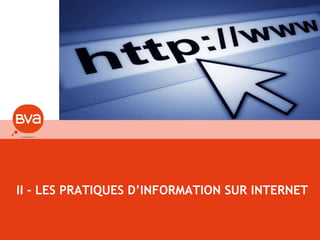 10
II – LES PRATIQUES D’INFORMATION SUR INTERNET
 