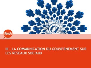 18
III – LA COMMUNICATION DU GOUVERNEMENT SUR
LES RESEAUX SOCIAUX
 