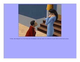 In fact, she enjoyed it so much that she immediately said yes when he invited her to join them on the trip to Lihue.
 