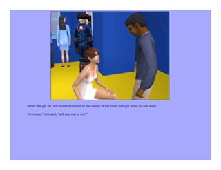 When she got off, she pulled Armando to the center of the room and got down on one knee.

"Armando," she said, "will you marry me?"
 