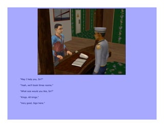 "May I help you, Sir?"

"Yeah, we'll book three rooms."

"What size would you like, Sir?"

"Kings. All kings."

"Very good. Sign here."
 