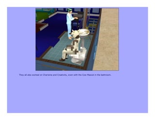 They all also worked on Charisma and Creativity, even with the Cow Mascot in the bathroom.
 