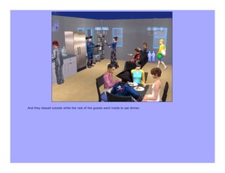 And they stayed outside while the rest of the guests went inside to eat dinner.
 