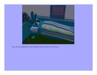 Then, as they headed back home, Nessarose went to bed in her new home.
 