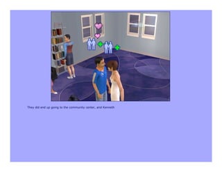 They did end up going to the community center, and Kenneth
 