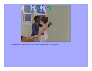 Fred kept talking to Armando, and their crushes came mutually as they hugged.
 