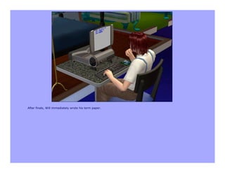 After finals, Will immediately wrote his term paper.
 