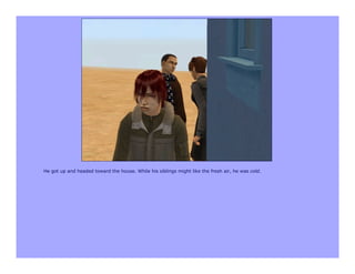 He got up and headed toward the house. While his siblings might like the fresh air, he was cold.
 