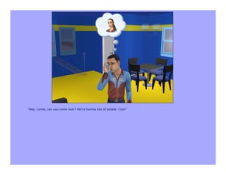 "Hey, Lynne, can you come over? We're having lots of people. Cool!"
 