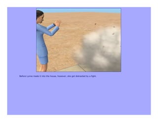 Before Lynne made it into the house, however, she got distracted by a fight.
 