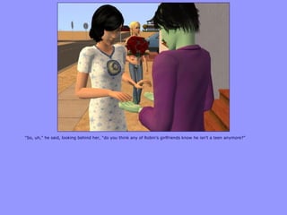 “So, uh,” he said, looking behind her, “do you think any of Robin‟s girlfriends know he isn‟t a teen anymore?”
 