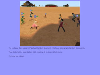 The next day, there was a kids‟ party at Xander‟s Basement – the house belonging to Xander‟s descendants.
They started with a water balloon fight, including all six kids and both teens.
Everyone had a blast.
 