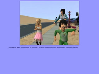 Afterwards, Kate headed over to smustle a bit with the younger kids, and Lindsey cornered Graham.
 