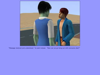 “Message received and understood,” he said instead. “Now can we go hang out with everyone else?”
 