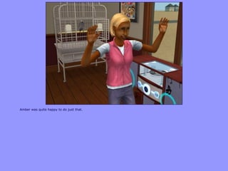 Amber was quite happy to do just that.
 