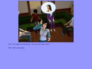 “Mom!” she yelled, turning around. “Can you come down here?”
“Shit,” Robin said quietly.
 