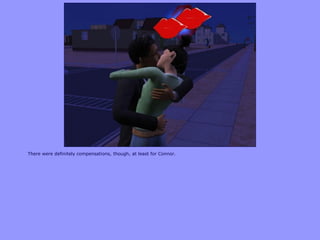 There were definitely compensations, though, at least for Connor.
 