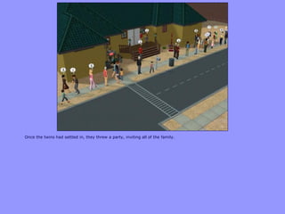 Once the twins had settled in, they threw a party, inviting all of the family.
 