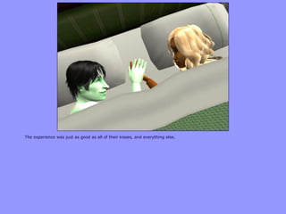 The experience was just as good as all of their kisses, and everything else.
 