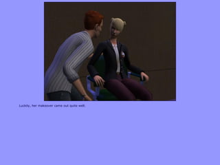 Luckily, her makeover came out quite well.
 