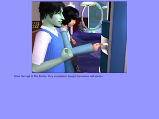 When they got to The Bronze, they immediately bought themselves cell phones.
 