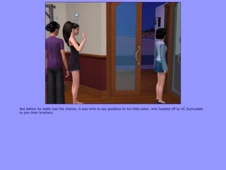 But before he really had the chance, it was time to say goodbye to his little sister, who headed off to UC Sunnydale
to join their brothers.
 