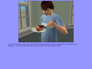 Over at The Hyperion Hotel, Lorne found himself with an intense craving for cheesecake all throughout his
pregnancy. It was the only thing that seemed to soothe his often-upset stomach.
 