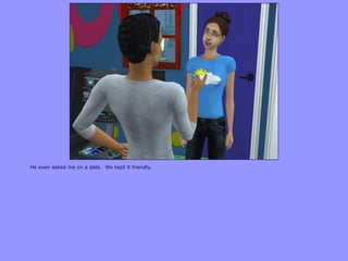 He even asked me on a date. We kept it friendly.
 