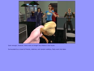 Soon enough, however, there were no longer two infants in the house.
Surrounded by a crowd of friends, relatives, and random walkbys, Patty went into labor.
 