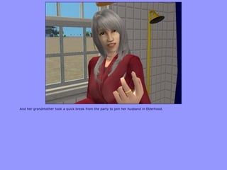 And her grandmother took a quick break from the party to join her husband in Elderhood.
 