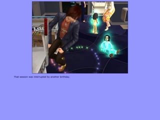 That session was interrupted by another birthday.
 