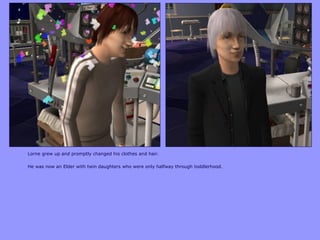 Lorne grew up and promptly changed his clothes and hair.
He was now an Elder with twin daughters who were only halfway through toddlerhood.
 