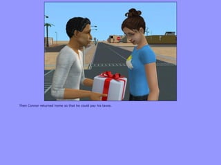 Then Connor returned home so that he could pay his taxes.
 