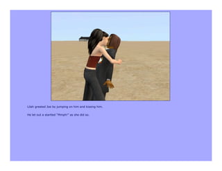 Lilah greeted Joe by jumping on him and kissing him.

He let out a startled “Mmph!” as she did so.
 