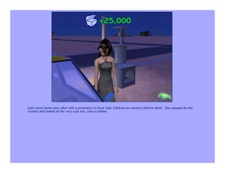 Lilah came home soon after with a promotion to Rock God, fulfilling her second Lifetime Want. She stopped by the
nursery and looked at her very cute son, now a toddler.
 