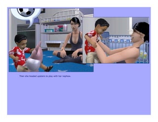 Then she headed upstairs to play with her nephew.
 