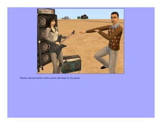 Wesley danced dorkily while Lauren jammed on the guitar.
 