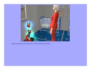 Though everyone but Lynne left when it was time for potty training.
 