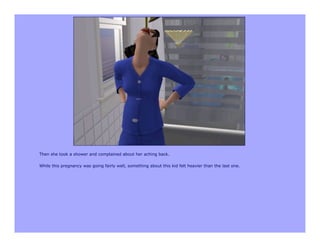 Then she took a shower and complained about her aching back.

While this pregnancy was going fairly well, something about this kid felt heavier than the last one.
 